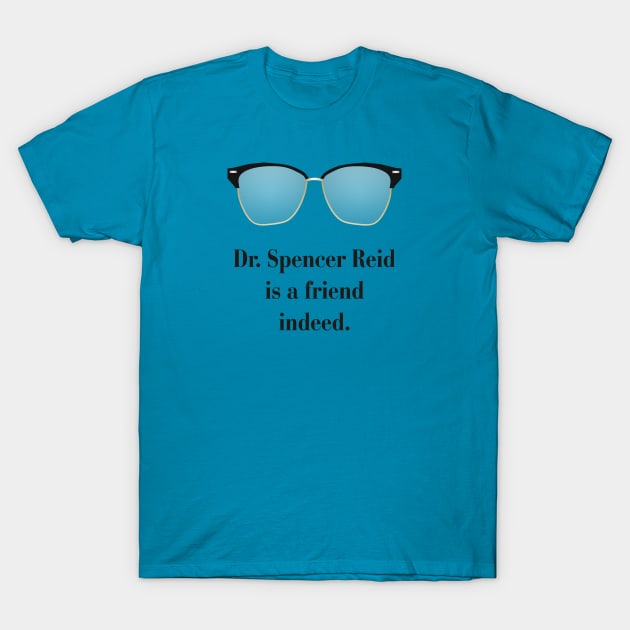 Dr. Spencer Reid is a friend indeed. T-Shirt by CrazyCreature